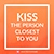 Kiss the person closest to you